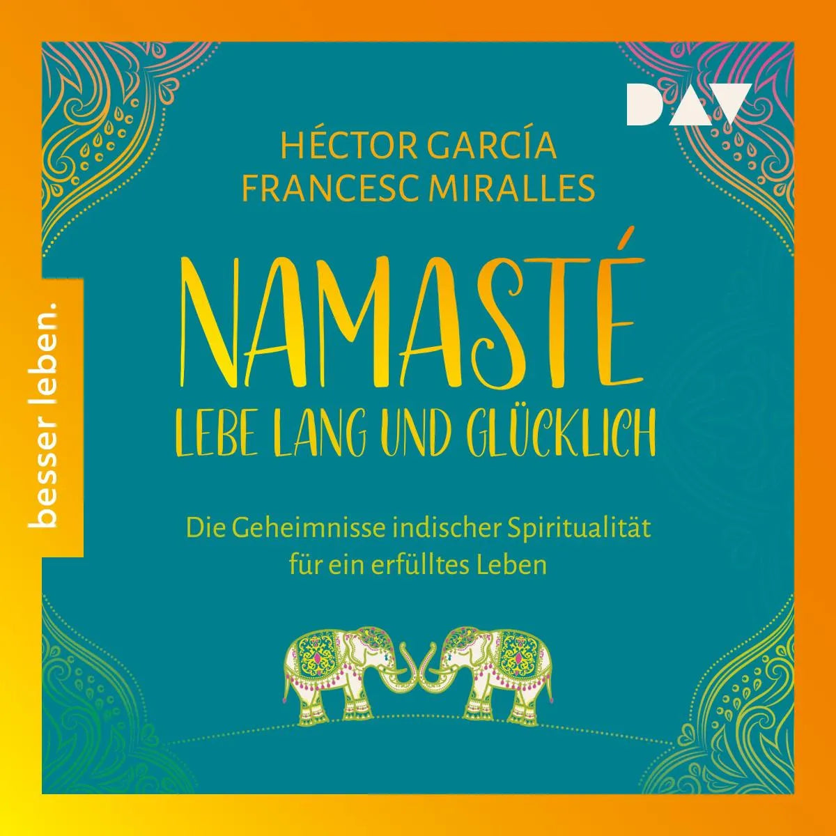 Cover: Namasté. Lebe lang und glücklich. Die Geheimnisse indischer Spiritualität für ein erfülltes Leben (Hörbuch Download) von Héctor García