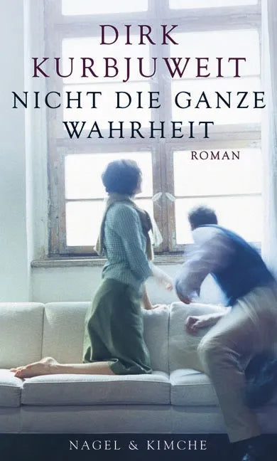 Cover: Nicht die ganze Wahrheit (Hardcover) von Dirk Kurbjuweit
