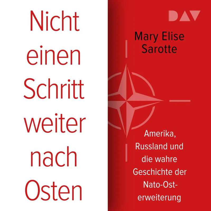 Nicht einen Schritt weiter nach Osten. Amerika, Russland und die wahre Geschichte der Nato-Osterweiterung