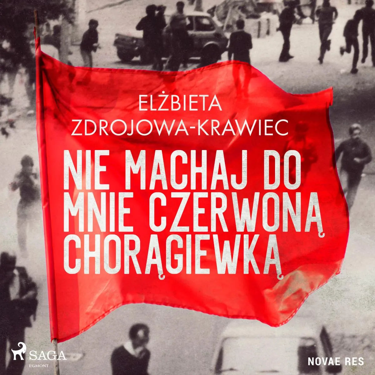 Cover: Nie machaj do mnie czerwoną chorągiewką (Hörbuch Download) von Elzbieta Zdrojowa-Krawiec