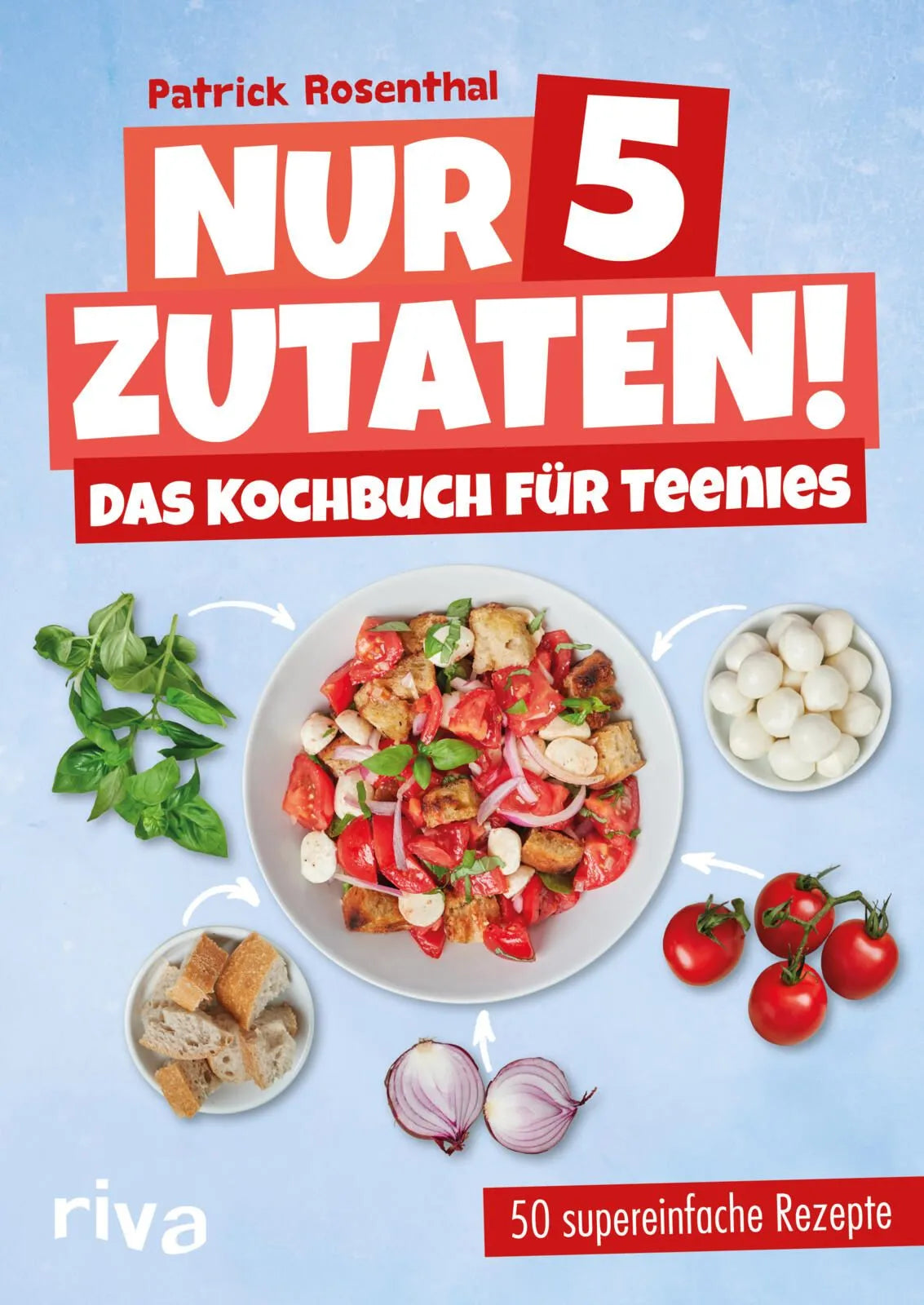 Cover: Nur 5 Zutaten! Das Kochbuch für Teenies (Hardcover) von Patrick Rosenthal