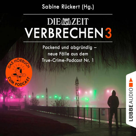 ZEIT Verbrechen, Vol. 3: Packend und abgründig - neue Fälle aus dem True-Crime-Podcast Nr. 1