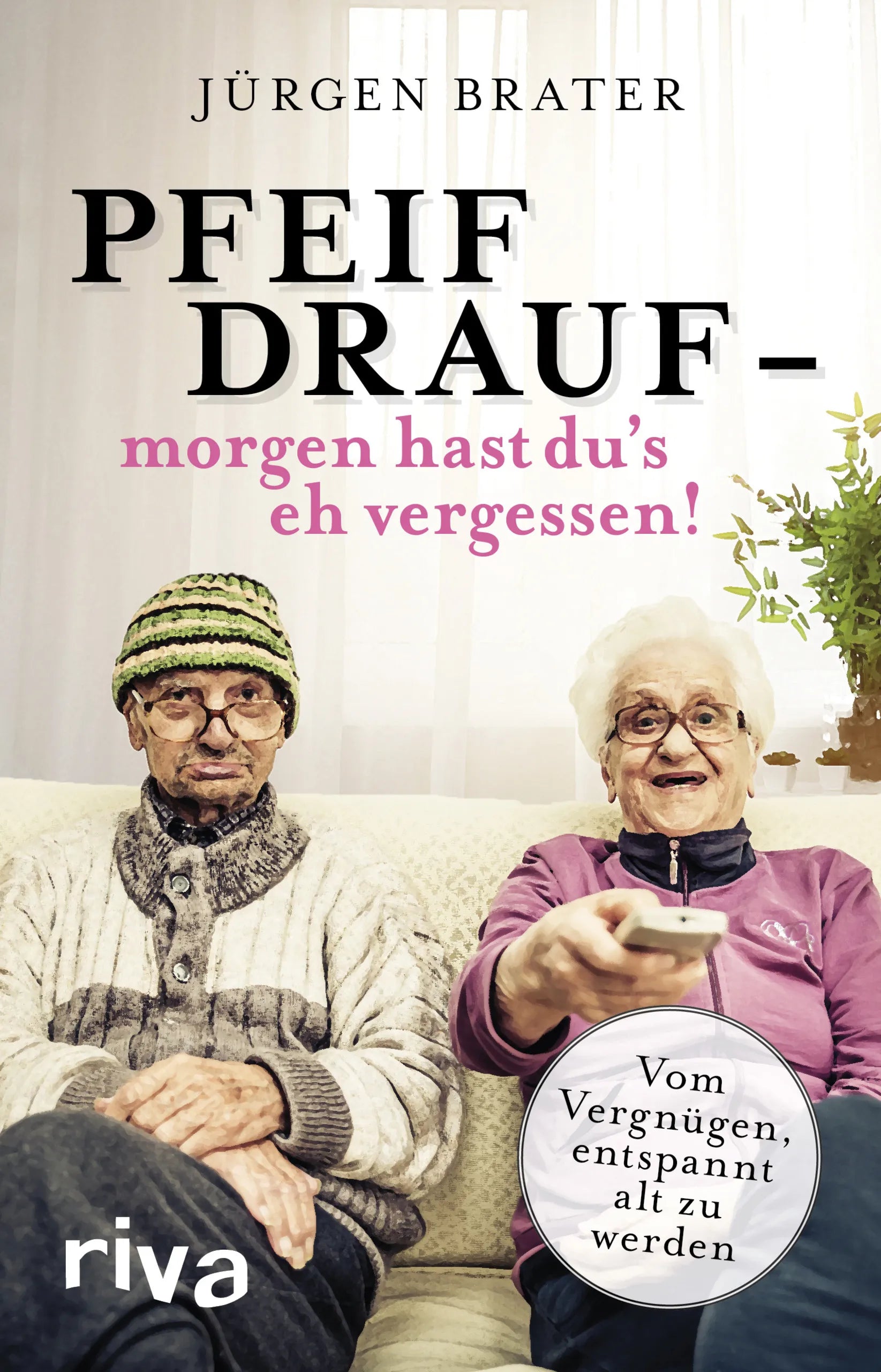 Buchcover von 'Pfeif drauf – morgen hast du's eh vergessen!' - Taschenbuch von Jürgen Brater