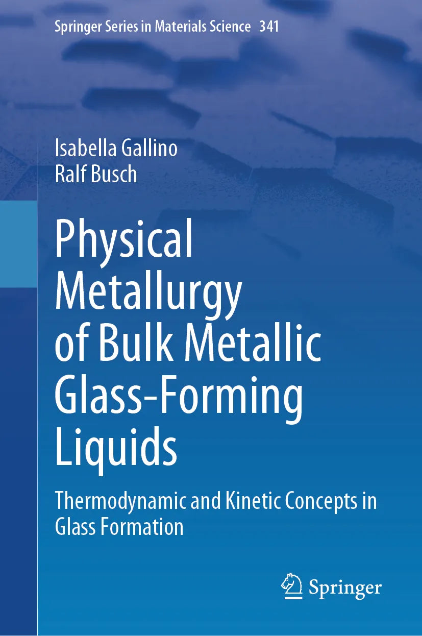 Cover: Physical Metallurgy of Bulk Metallic Glass-Forming Liquids (E-Book) von Isabella Gallino