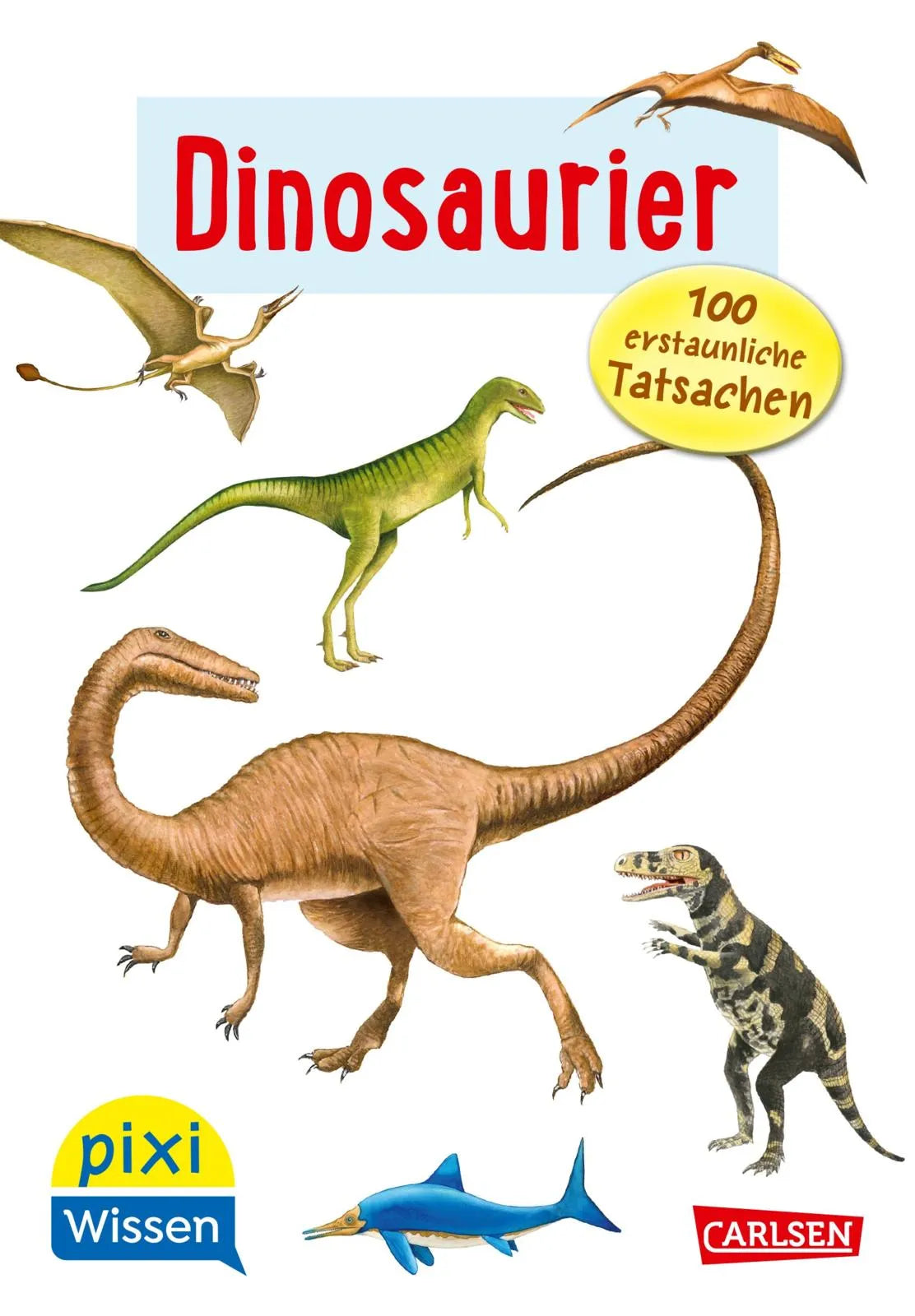 Cover: Pixi Wissen 55: Dinosaurier. 100 erstaunliche Tatsachen (Taschenbuch) von Hanna Sörensen
