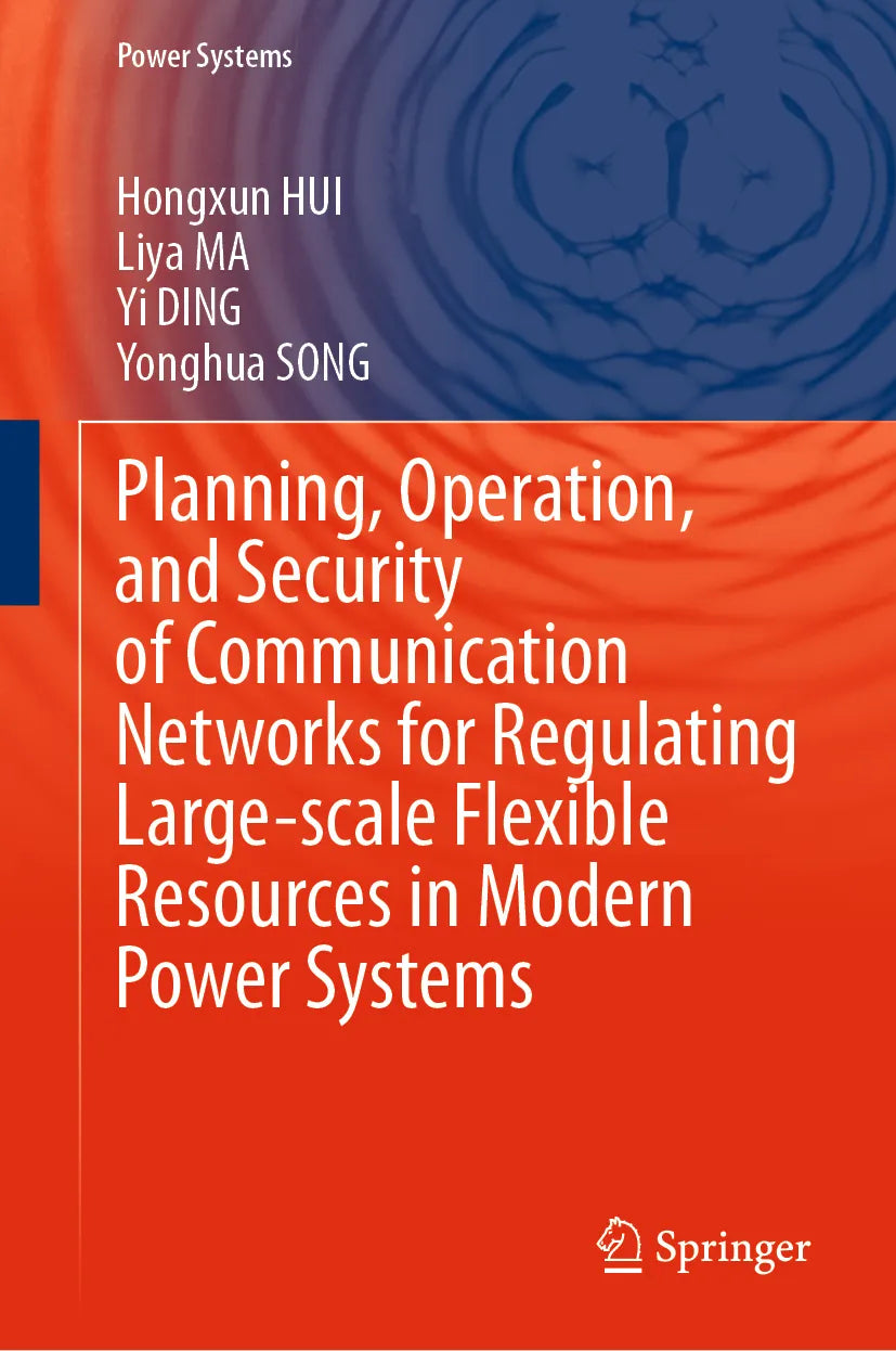 Cover: Planning, Operation, and Security of Communication Networks for Regulating Large-scale Flexible Resources in Modern Power Systems (E-Book) von Hongxun HUI