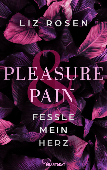 Cover: Pleasure and Pain - Fessle mein Herz (E-Book) von Liz Rosen