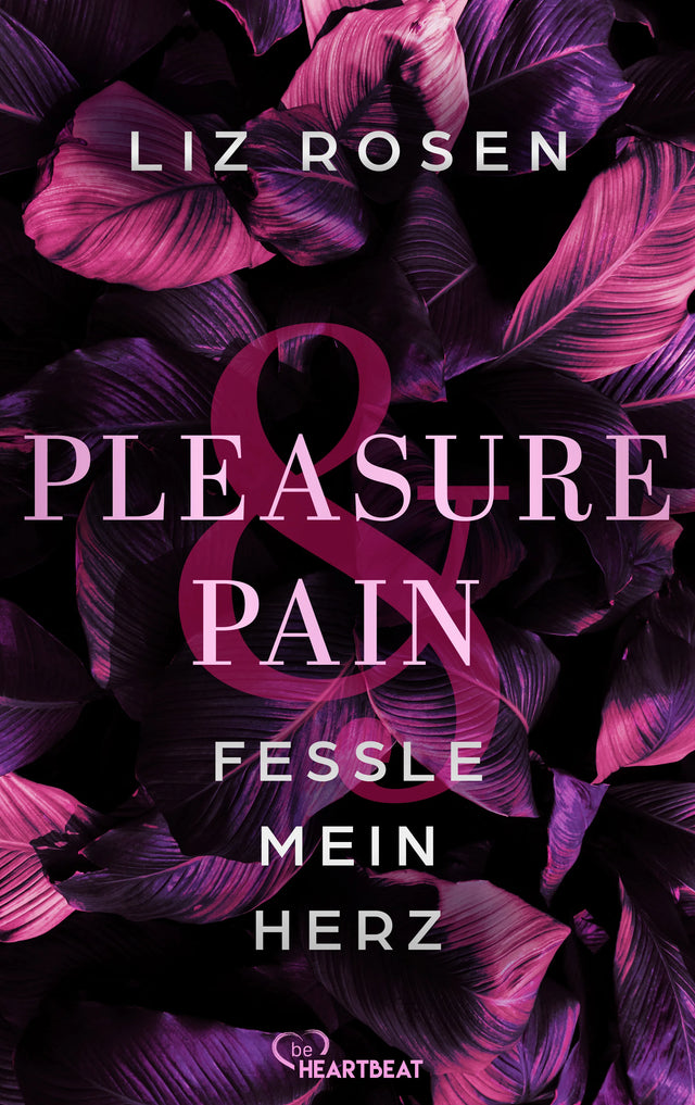 Cover: Pleasure and Pain - Fessle mein Herz (E-Book) von Liz Rosen