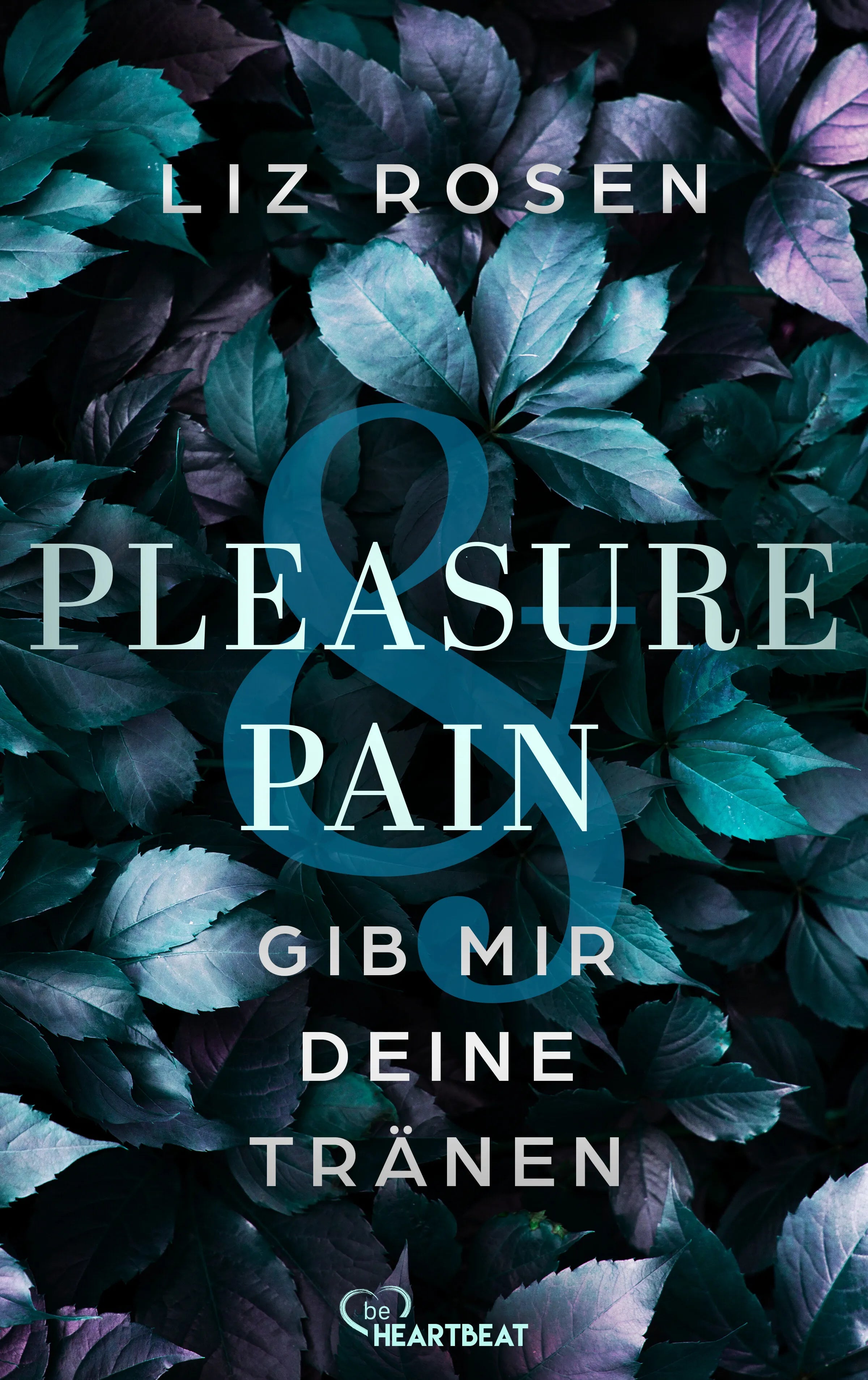 Cover: Pleasure and Pain - Gib mir deine Tränen (E-Book) von Liz Rosen
