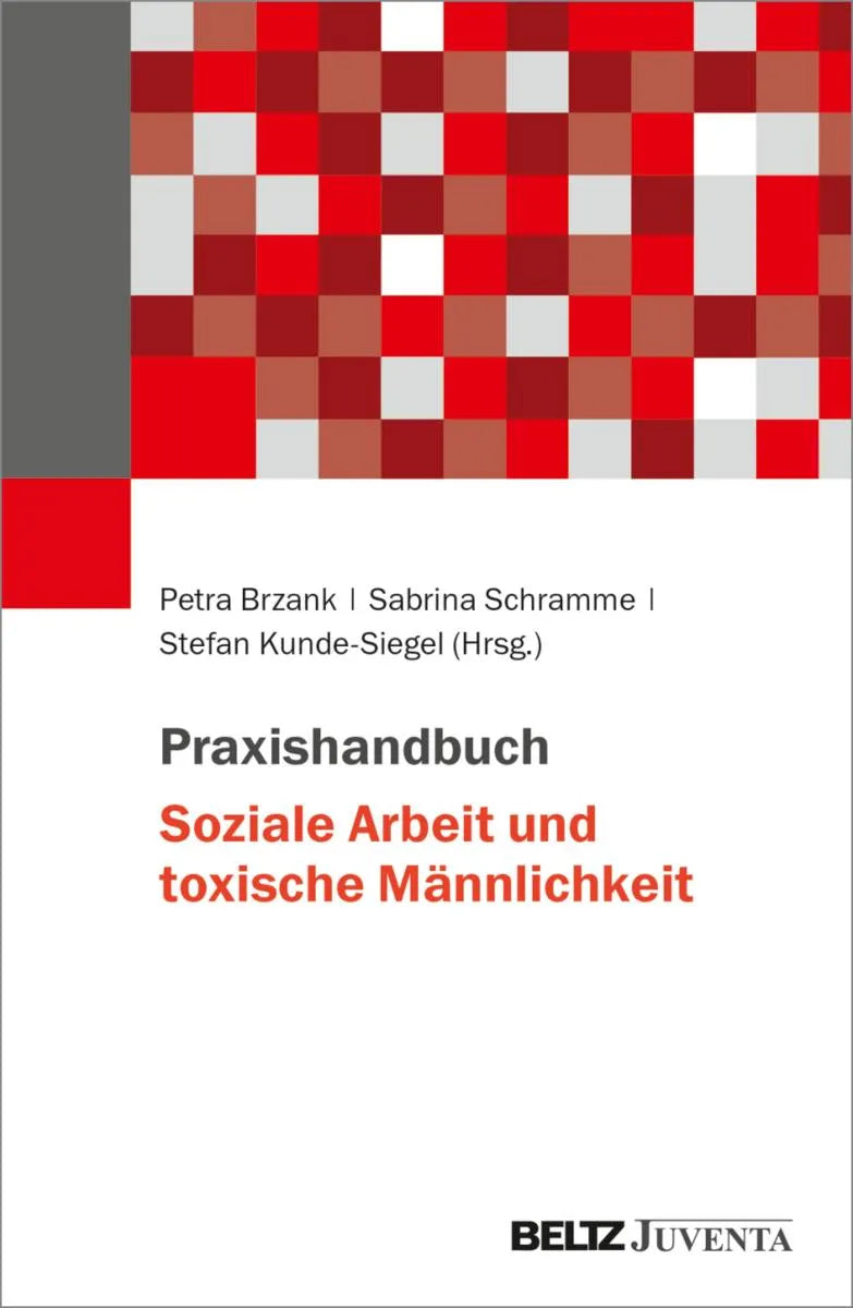 Cover: Praxishandbuch Soziale Arbeit und toxische Männlichkeit (E-Book) von Petra J. Brzank