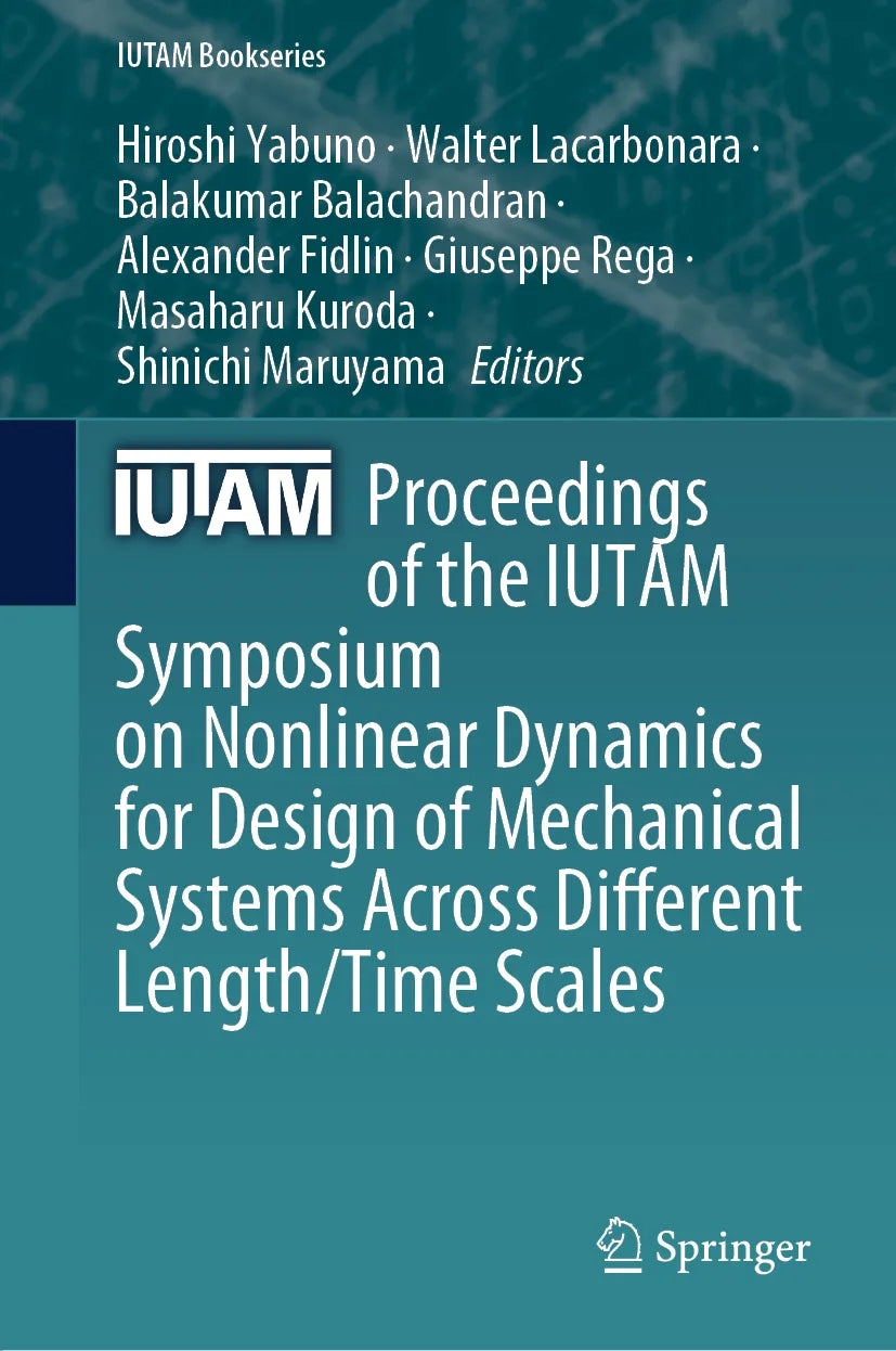 Cover: Proceedings of the IUTAM Symposium on Nonlinear Dynamics for Design of Mechanical Systems Across Different Length/Time Scales (E-Book)