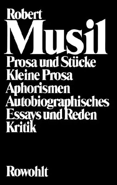 Prosa und Stücke – Kleine Prosa – Aphorismen – Autobiographisches – Essays und Reden – Kritik von Robert Musil Buchcover – Frontcover Bild