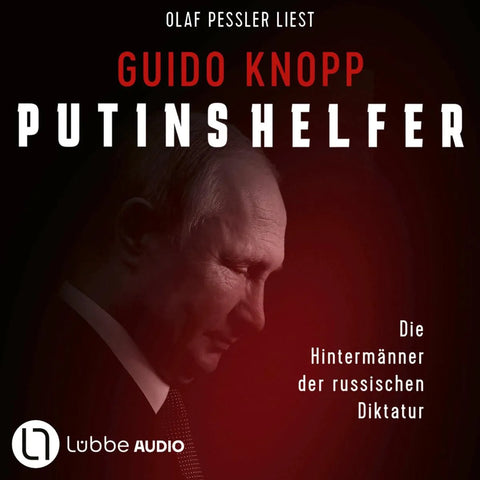 Putins Helfer - Die Hintermänner der russischen Diktatur