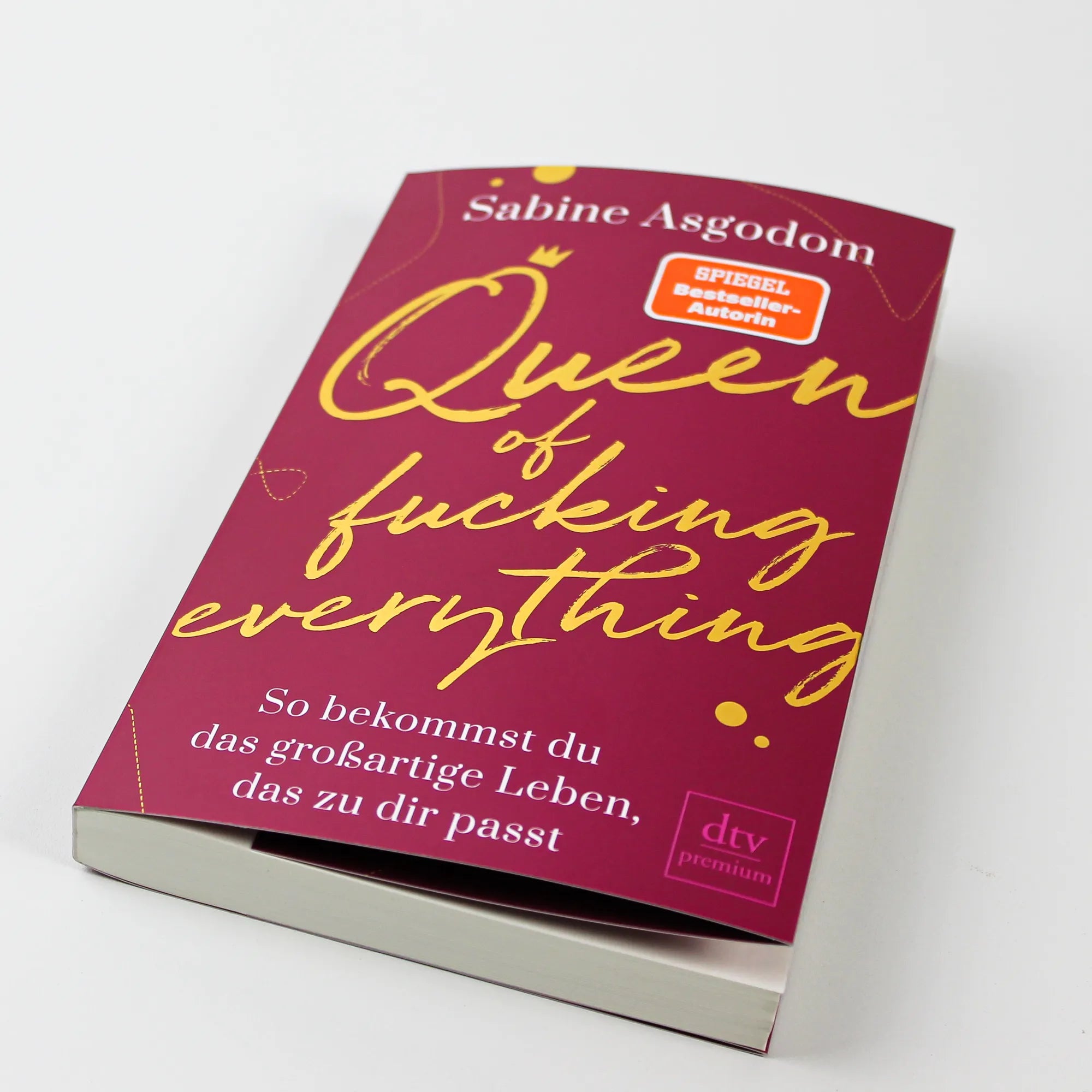 Sabine Asgodom - Queen of fucking everything - So bekommst du das großartige Leben, das zu dir passt