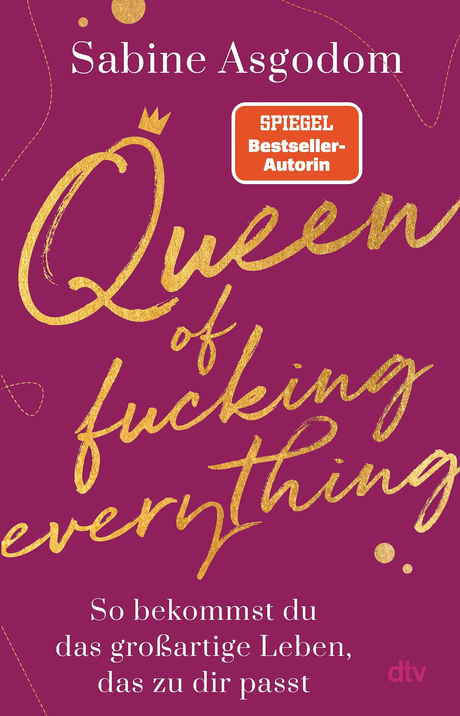 Buchcover von 'Queen of fucking everything - So bekommst du das großartige Leben, das zu dir passt' - Paperback von Sabine Asgodom