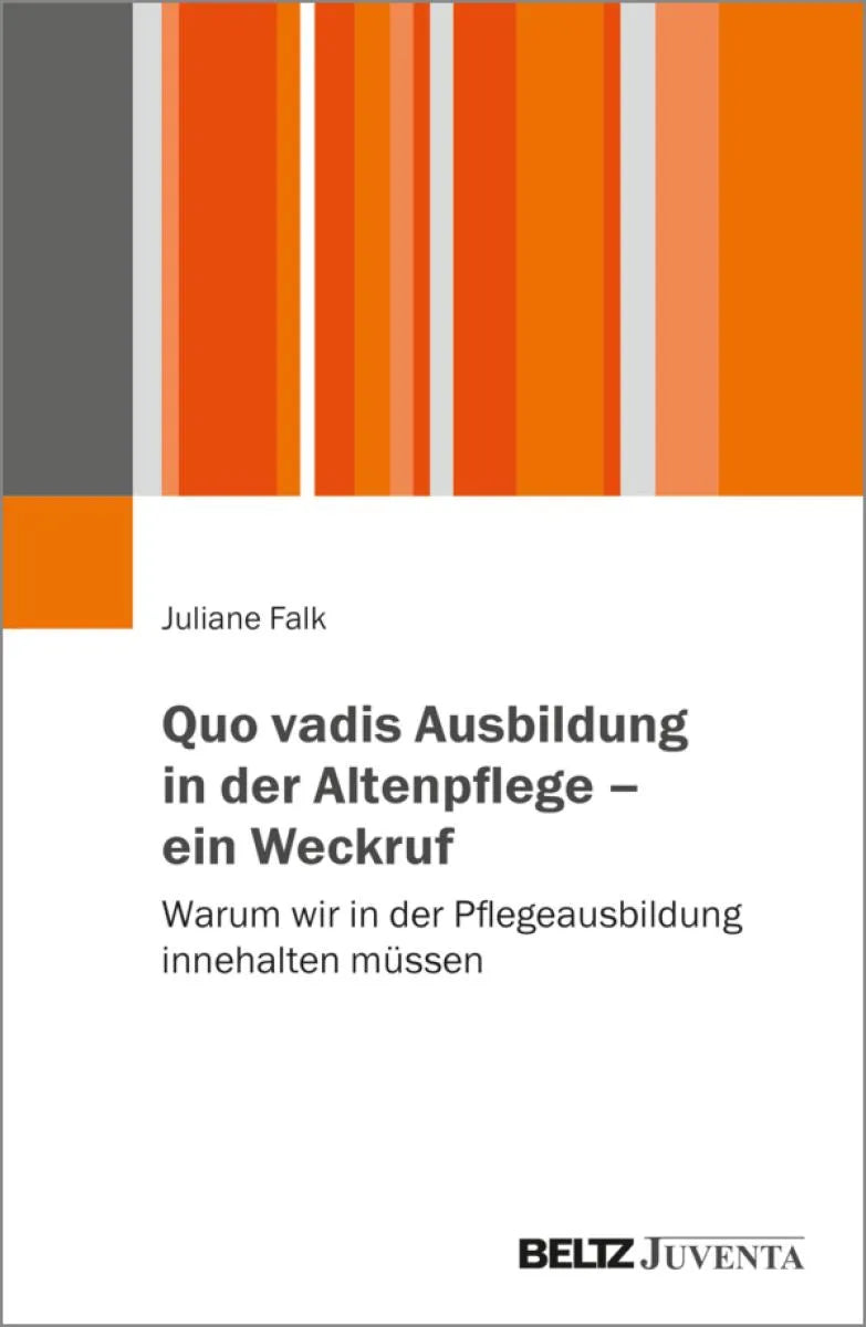 Cover: Quo vadis Ausbildung in der Altenpflege - ein Weckruf (E-Book) von Juliane Falk
