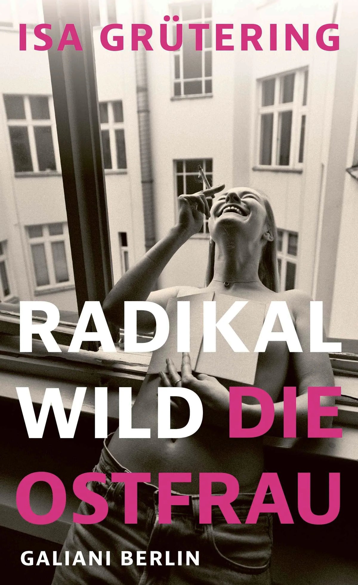 Cover: Radikal wild – die Ostfrau (Hardcover) von Isa Grütering