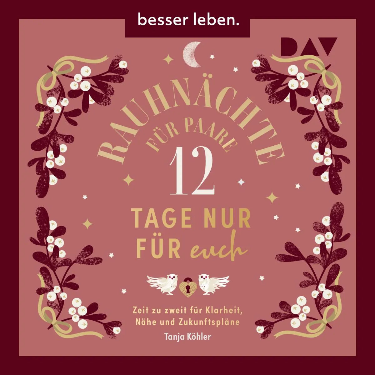 Cover: Rauhnächte für Paare - 12 Tage nur für euch. Zeit zu zweit für Klarheit, Nähe und Zukunftspläne (Hörbuch Download) von Tanja Köhler