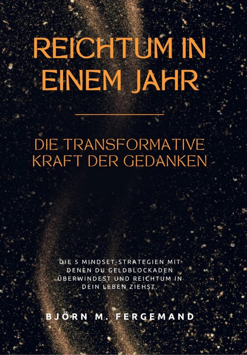 Cover: Reichtum in einem Jahr: Die transformative Kraft der Gedanken (E-Book) von Björn M. Fergemand