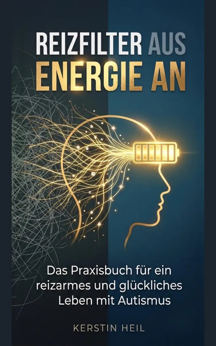 Cover: Reizfilter aus, Energie an - Das Praxisbuch für ein reizarmes und glückliches Leben mit Autismus (E-Book) von Kerstin Heil
