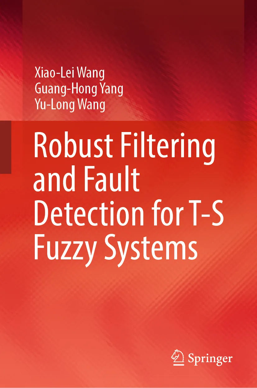 Cover: Robust Filtering and Fault Detection for T-S Fuzzy Systems (E-Book) von Xiao-Lei Wang