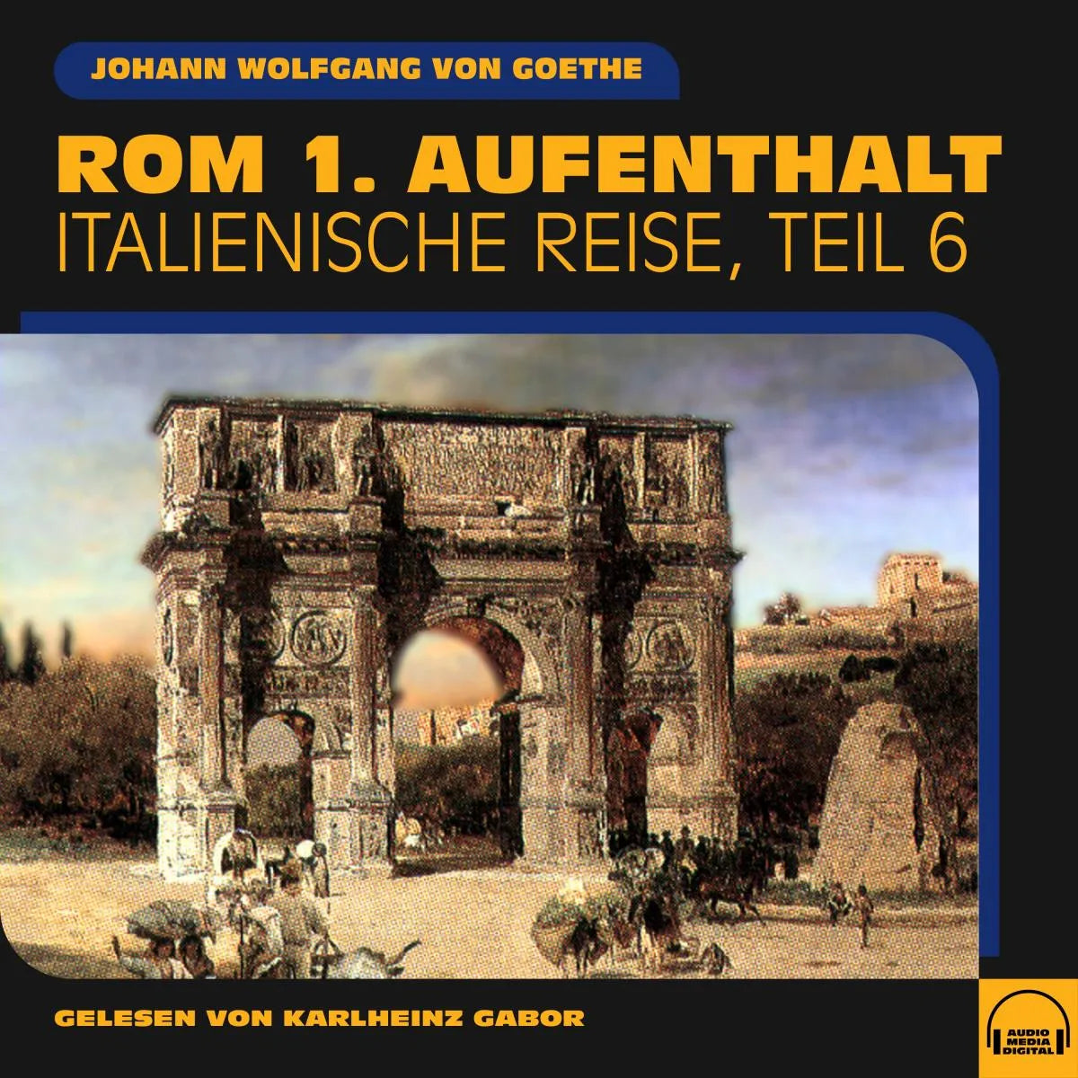Cover: Rom 1. Aufenthalt (Hörbuch Download) von Johann Wolfgang von Goethe