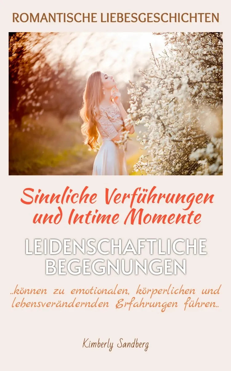 Cover: ROMANTISCHE LIEBESGESCHICHTEN | Sinnliche Verführungen und Intime Momente | Romantische Kurzgeschichten (E-Book) von Kimberly Sandberg