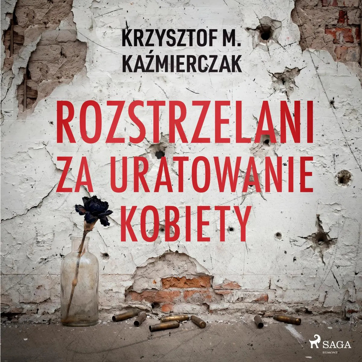 Cover: Rozstrzelani za uratowanie kobiety (Hörbuch Download) von Krzysztof M. Kazmierczak