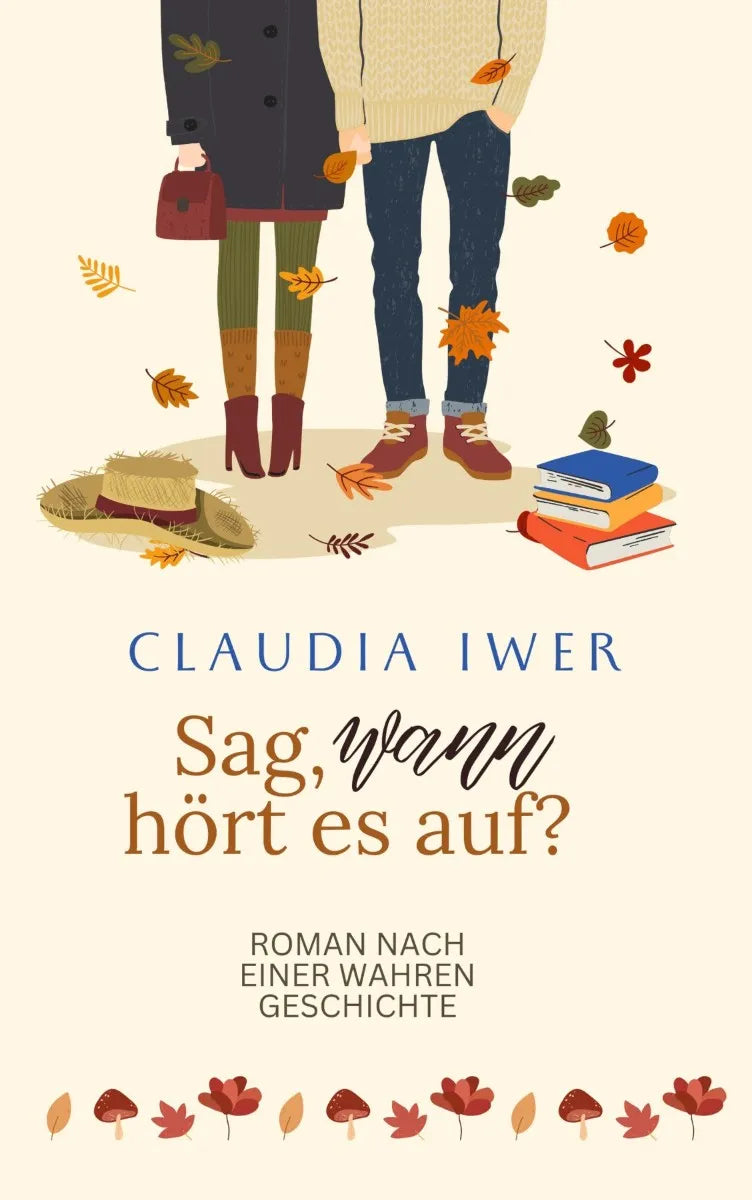 Cover: Sag wann hört es auf: Nach einer wahren Geschichte (E-Book) von Claudia Iwer