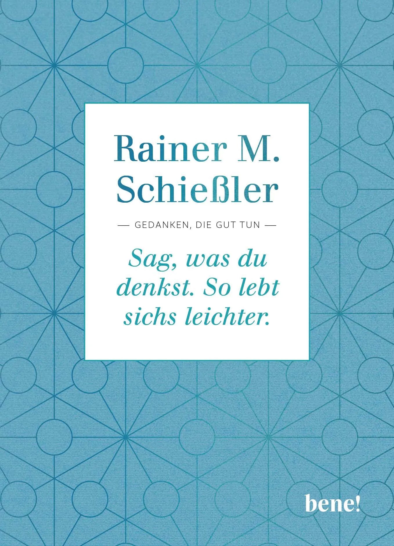 Buchcover von 'Sag, was du denkst. So lebt sichs leichter.' - Gebundene Ausgabe von Rainer M. Schießler