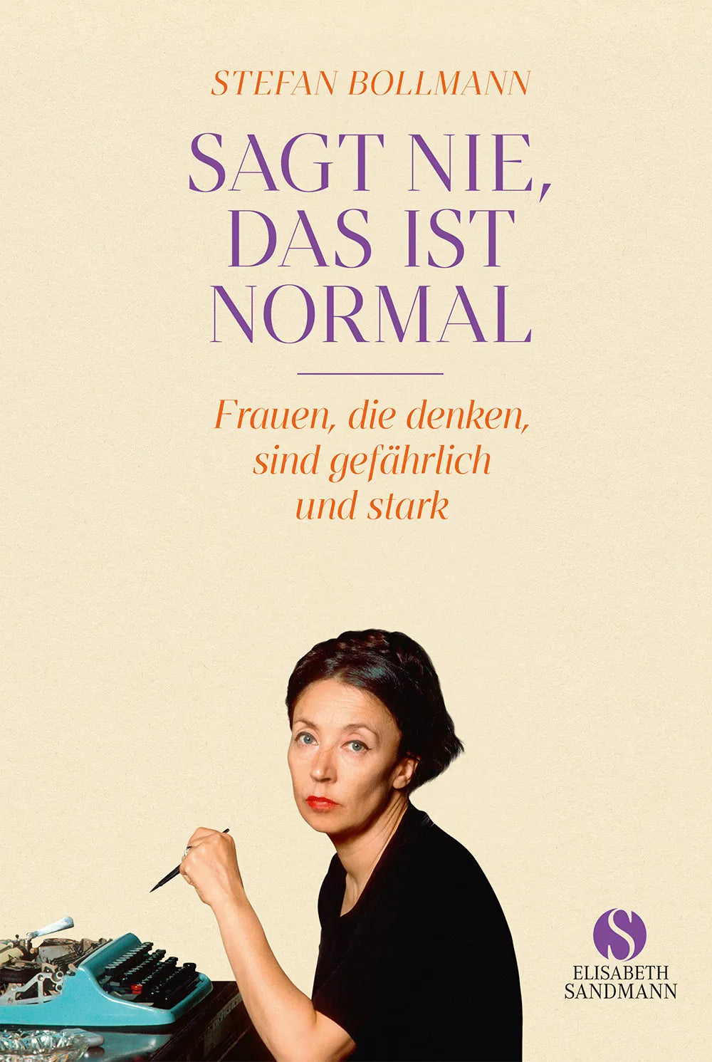 Buchcover von 'Sagt nie, das ist normal' - Gebundene Ausgabe von Stefan Bollmann