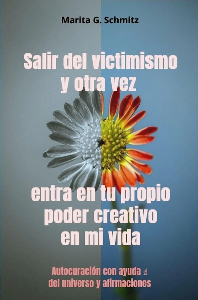 Cover: Salir del victimismo y otra vez entra en tu propio poder creativo - en mi vida (E-Book) von Marita G. Schmitz