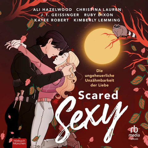 Scared Sexy - Die ungeheuerliche Unzähmbarkeit der Liebe