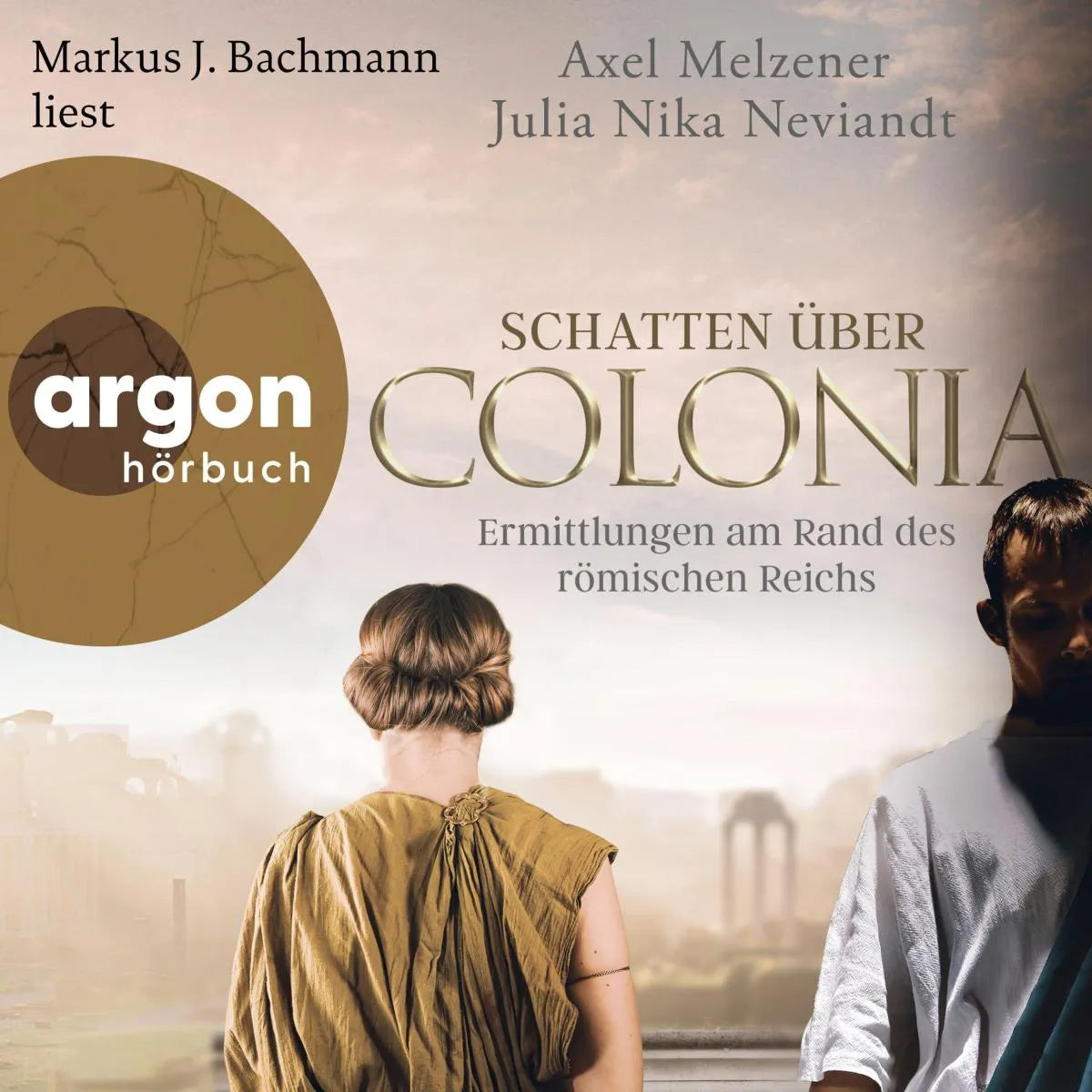 Cover: Schatten über Colonia - Ermittlungen am Rand des Römischen Reichs (Hörbuch Download) von Axel Melzener
