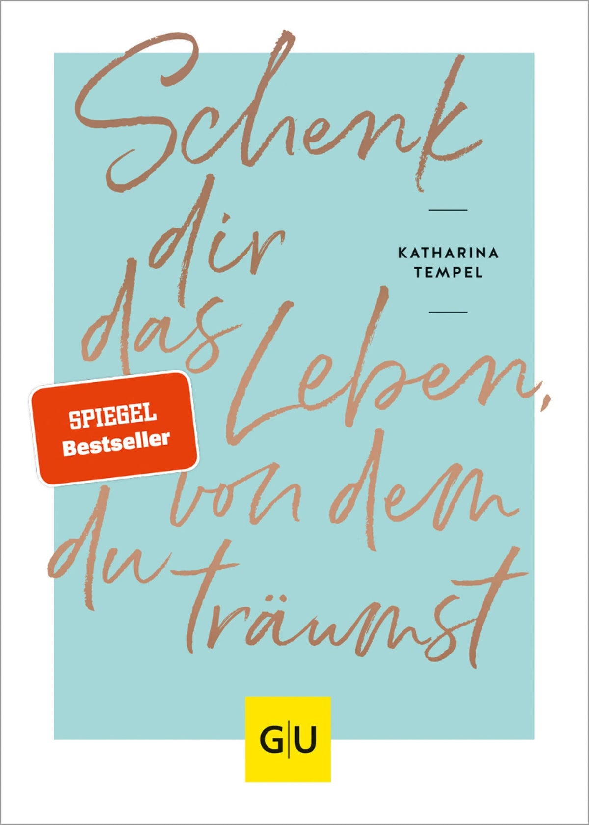 Cover: Schenk dir das Leben, von dem du träumst (E-Book) von Katharina Tempel