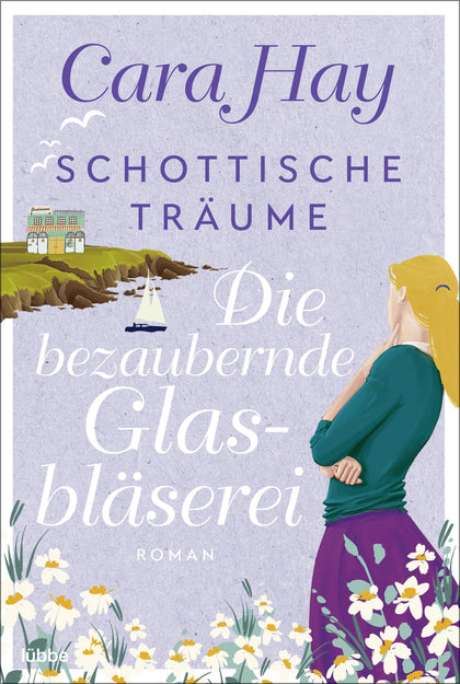 Buchcover von 'Schottische Träume - Die bezaubernde Glasbläserei' - Taschenbuch von Cara Hay