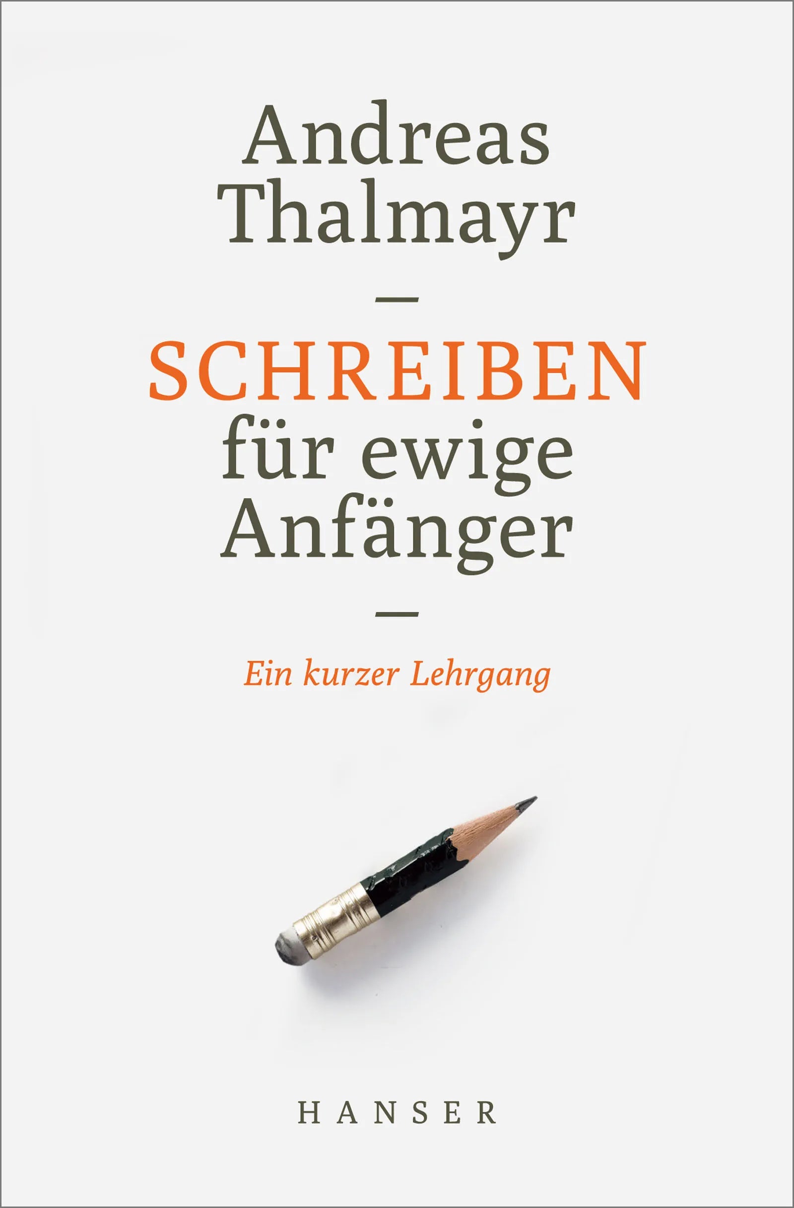 Buchcover von 'Schreiben für ewige Anfänger' - Gebundene Ausgabe von Andreas Thalmayr