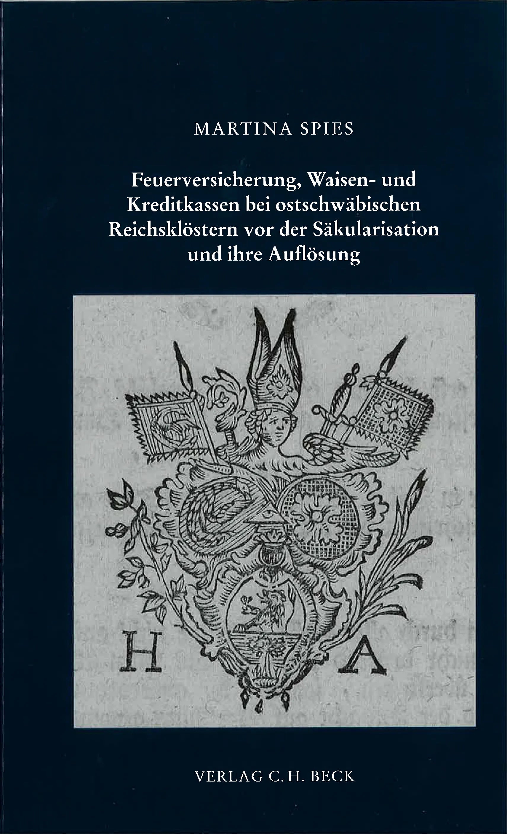 Buchcover von 'Schriftenreihe zur bayerischen Landesgeschichte / Feuerversicherung, Waisen- und Kreditkassen bei ostschwäbischen Reichsklöstern vor der Säkularisation und deren Auflösung' - Gebundene Ausgabe von Martina Spies