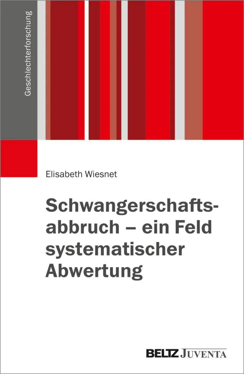 Cover: Schwangerschaftsabbruch - ein Feld systematischer Abwertung (E-Book) von Elisabeth Wiesnet