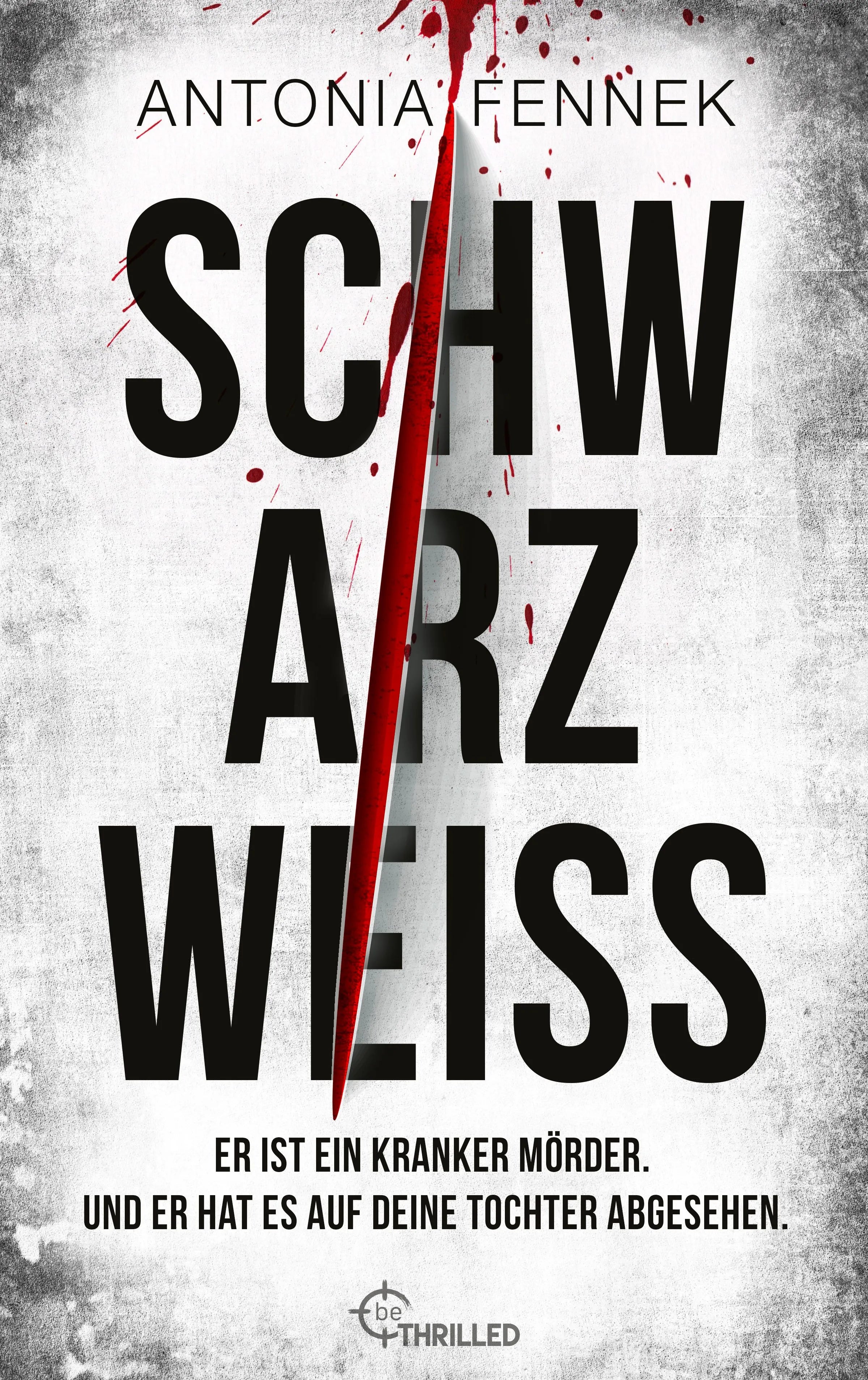 Cover: Schwarzweiß | Er ist ein kranker Mörder. Und er hat es auf deine Tochter abgesehen. (E-Book) von Antonia Fennek