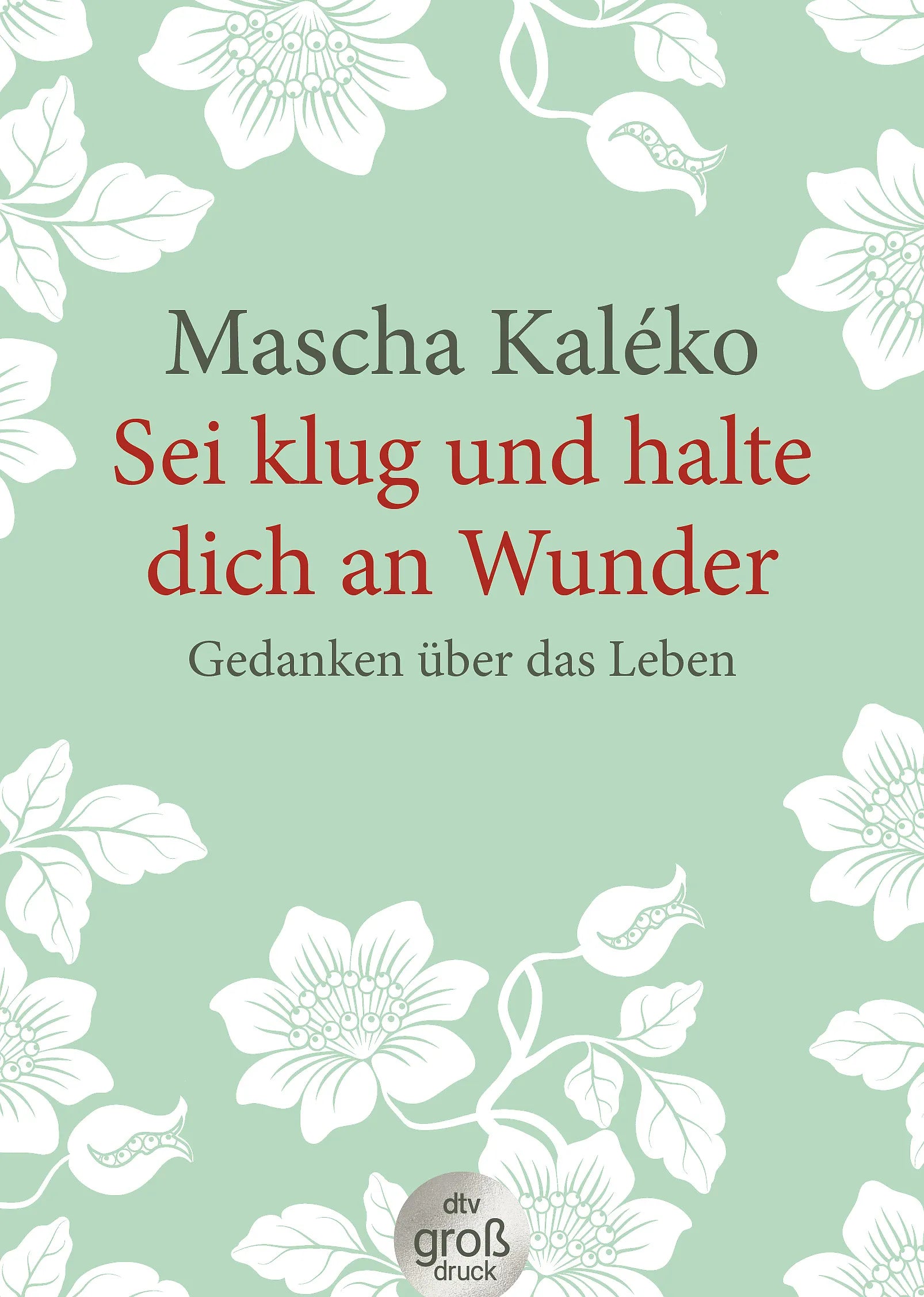 Buchcover von 'Sei klug und halte dich an Wunder Gedanken über das Leben' - Taschenbuch von Mascha Kaléko
