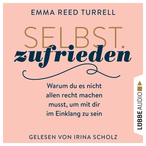 Selbst.Zufrieden - Warum du es nicht allen recht machen musst, um mit dir im Einklang zu sein