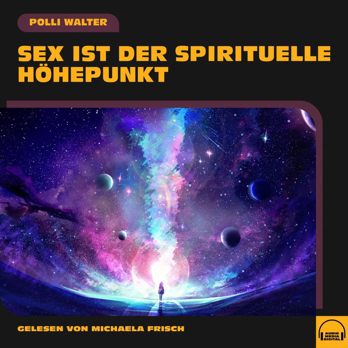 Cover: Sex ist der spirituelle Höhepunkt (Hörbuch Download) von Polli Walter