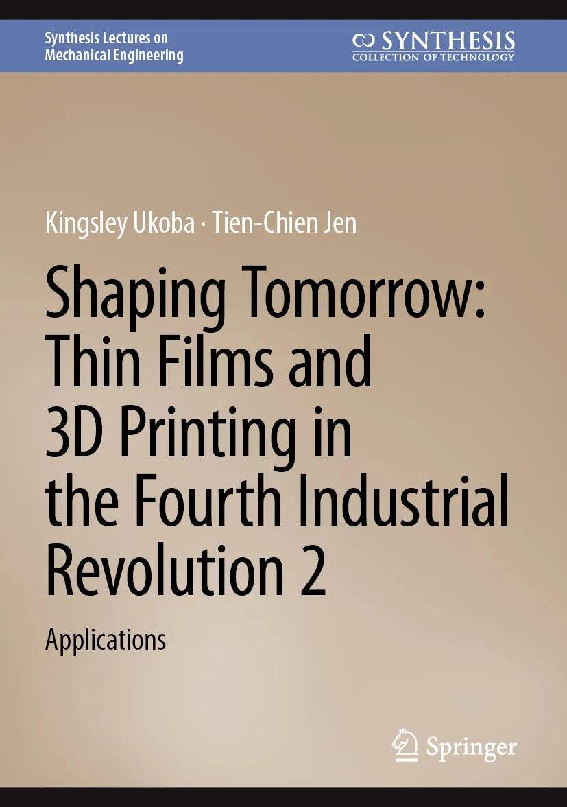 Cover: Shaping Tomorrow: Thin Films and 3D Printing in the Fourth Industrial Revolution 2 (E-Book) von Kingsley Ukoba