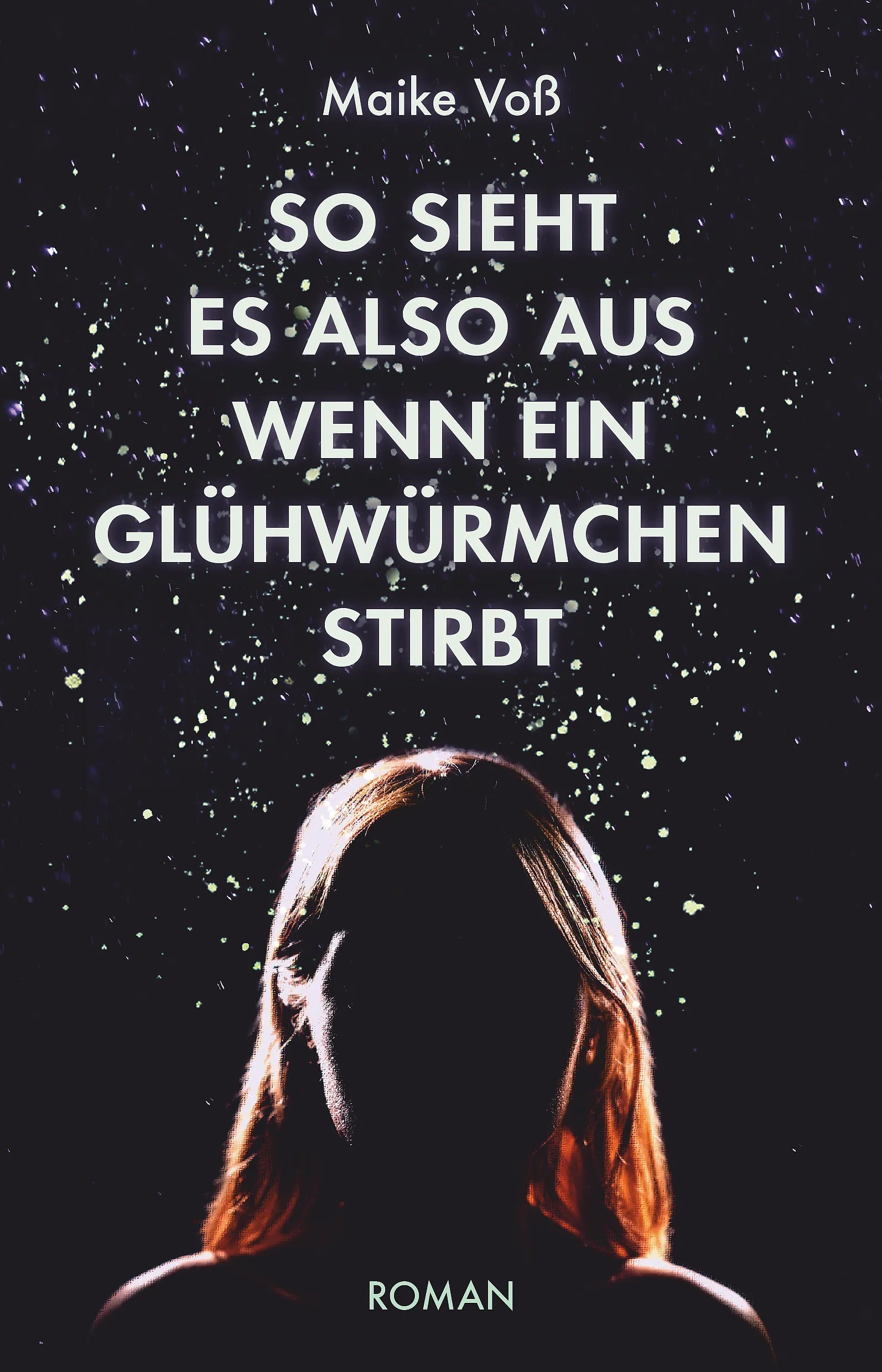 Buchcover von 'So sieht es also aus, wenn ein Glühwürmchen stirbt' - Paperback von Maike Voß