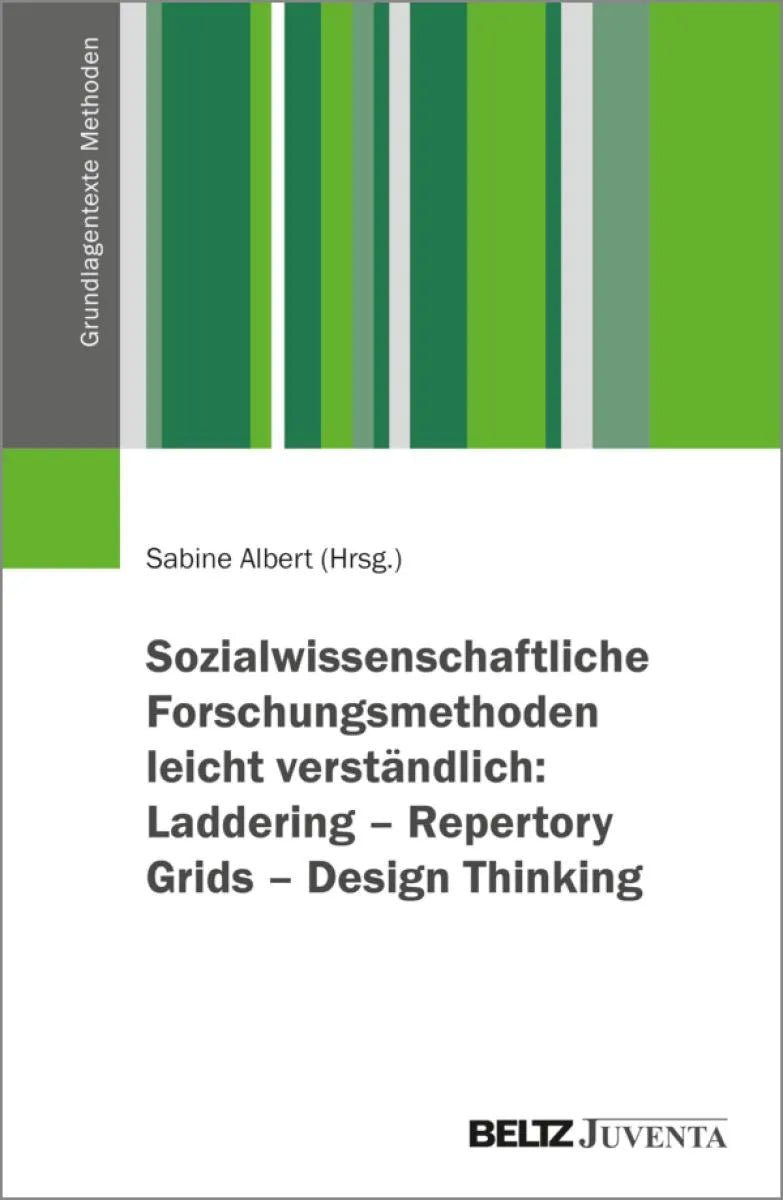 Cover: Sozialwissenschaftliche Forschungsmethoden leicht verständlich: Laddering - Repertory Grids - Design Thinking (E-Book) von Sabine Albert