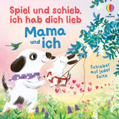 Spiel und schieb, ich hab dich lieb: Mama und ich