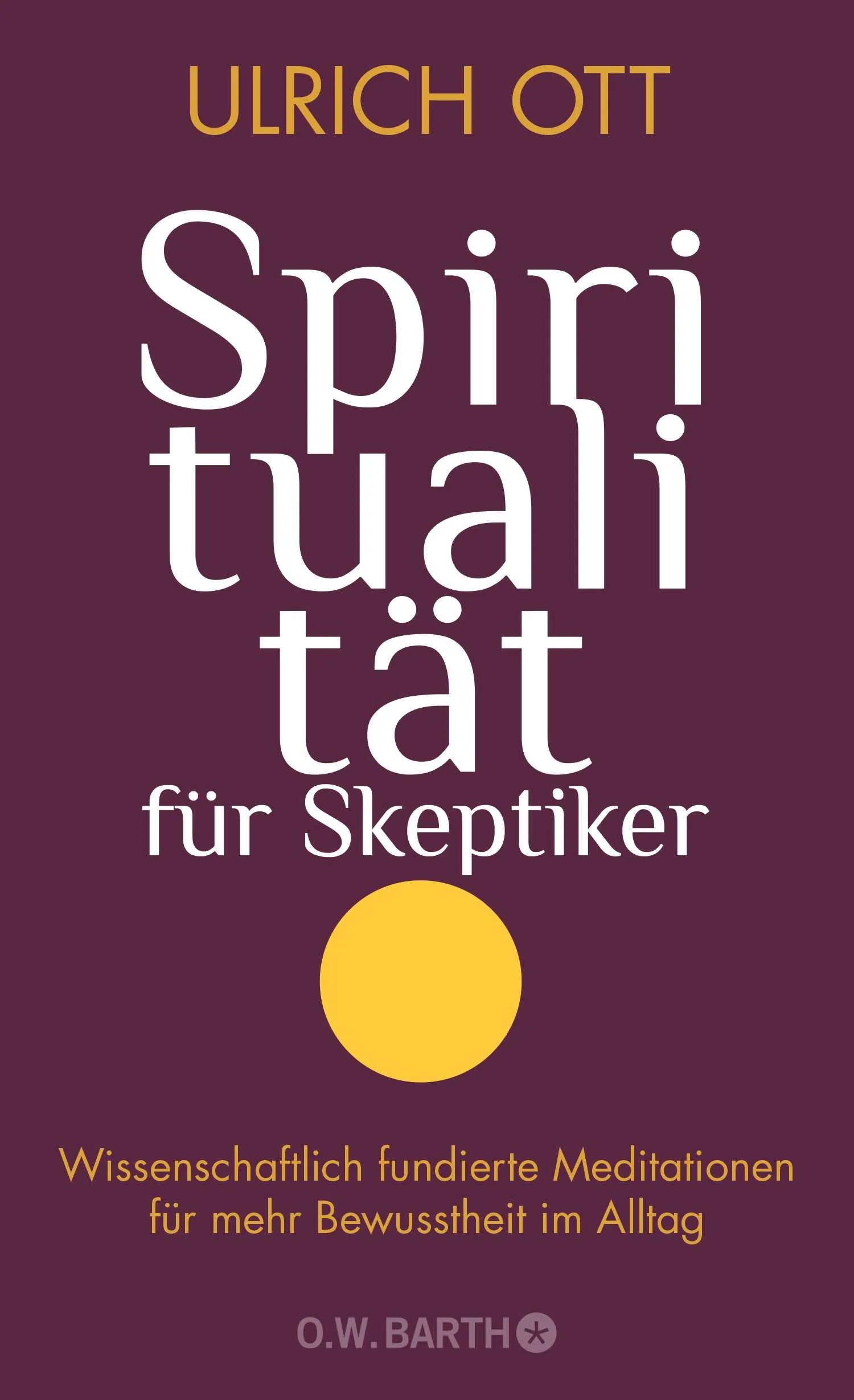 Buchcover von 'Spiritualität für Skeptiker' - Gebundene Ausgabe von Ulrich Ott