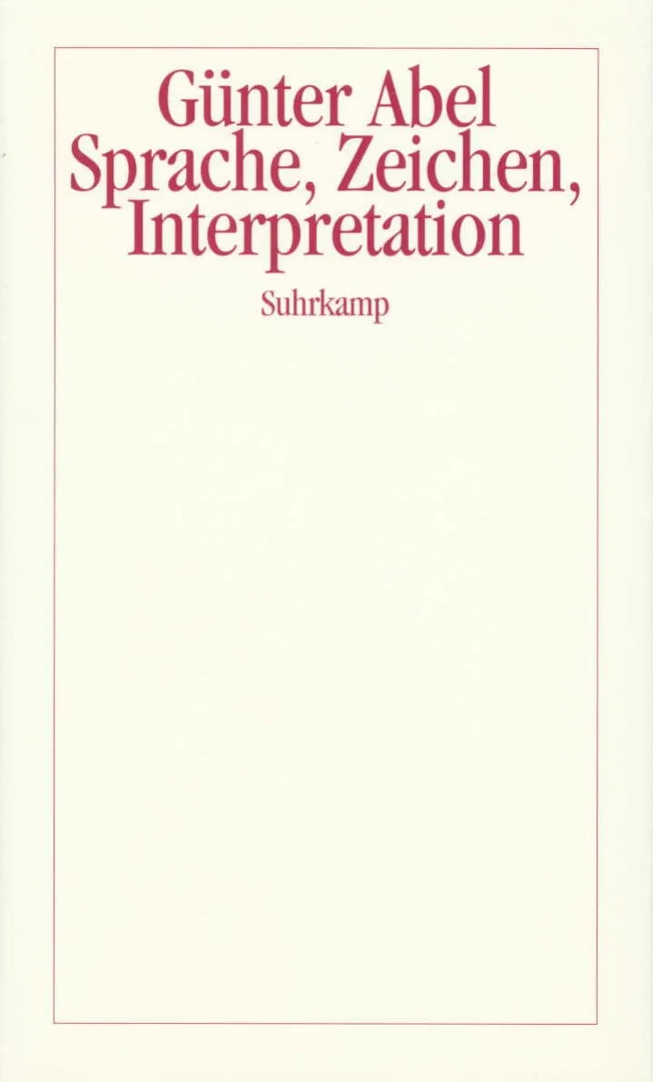 Buchcover von 'Sprache, Zeichen, Interpretation' - Gebundene Ausgabe von Günter Abel