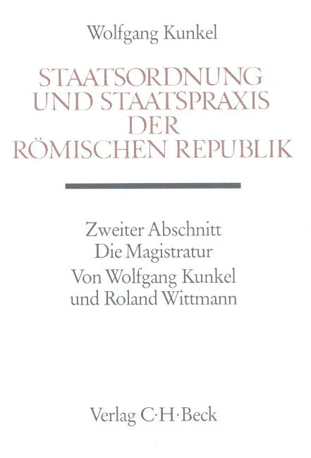 Buchcover von 'Staatsordnung und Staatspraxis der römischen Republik. Zweiter Abschnitt: Die Magistratur' - Gebundene Ausgabe von Wolfgang Kunkel